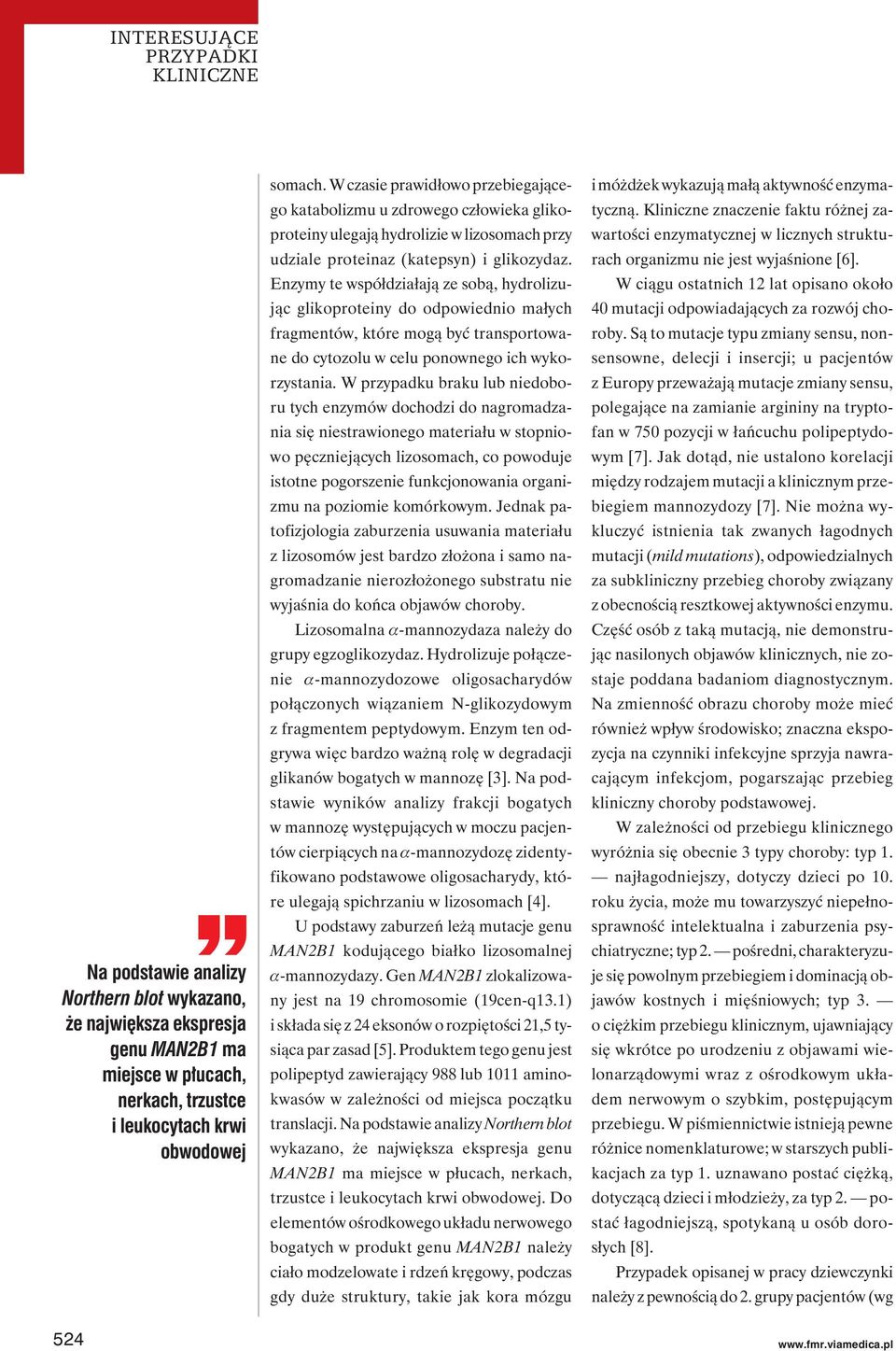 Enzymy te współdziałają ze sobą, hydrolizując glikoproteiny do odpowiednio małych fragmentów, które mogą być transportowane do cytozolu w celu ponownego ich wykorzystania.