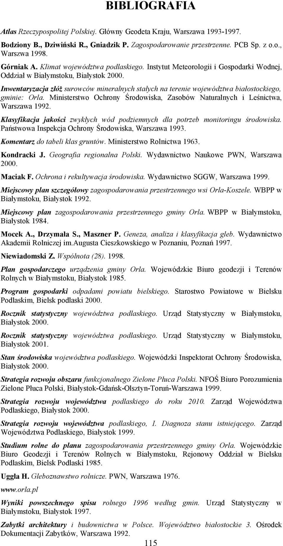 Inwentaryzacja złóż surowców mineralnych stałych na terenie województwa białostockiego, gminie: Orla. Ministerstwo Ochrony Środowiska, Zasobów Naturalnych i Leśnictwa, Warszawa 1992.