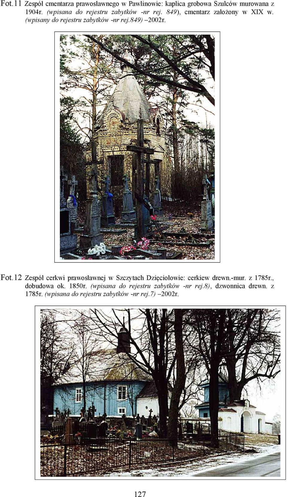 849) 2002r. Fot.12 Zespół cerkwi prawosławnej w Szczytach Dzięciołowie: cerkiew drewn.-mur. z 1785r.