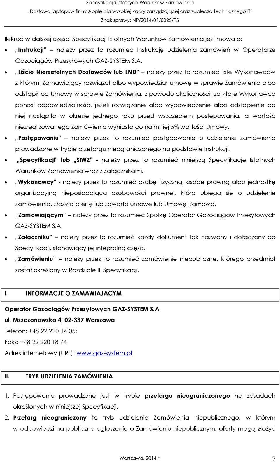 Liście Nierzetelnych Dostawców lub LND należy przez to rozumieć listę Wykonawców z którymi Zamawiający rozwiązał albo wypowiedział umowę w sprawie Zamówienia albo odstąpił od Umowy w sprawie