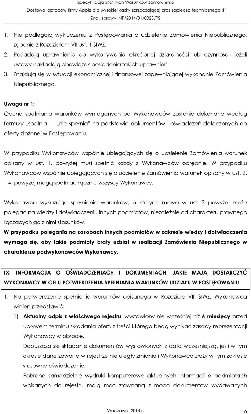 Znajdują się w sytuacji ekonomicznej i finansowej zapewniającej wykonanie Zamówienia Niepublicznego.
