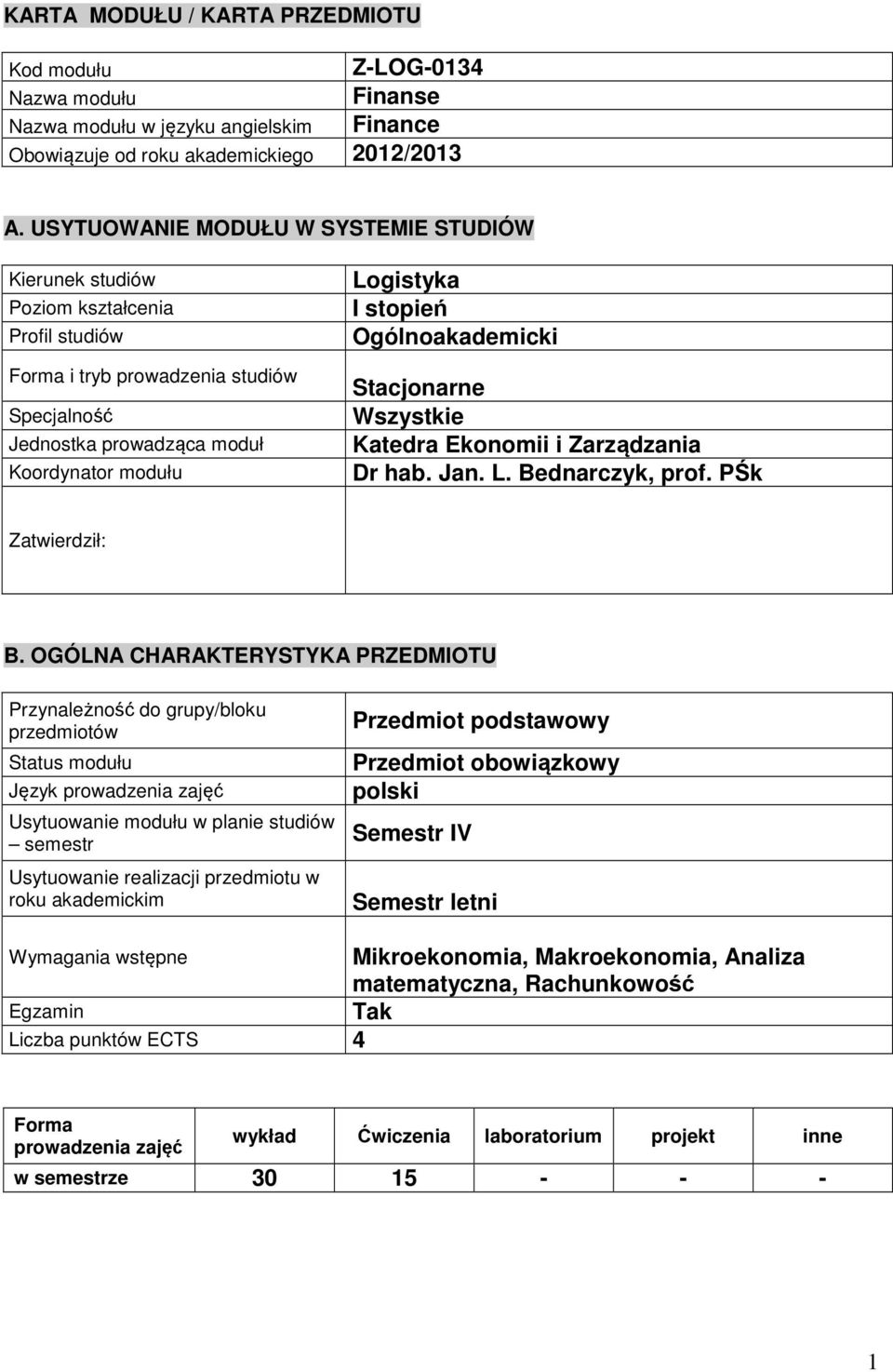 Ogólnoakademicki Stacjonarne Wszystkie Katedra Ekonomii i Zarządzania Dr hab. Jan. L. Bednarczyk, prof. PŚk Zatwierdził: B.