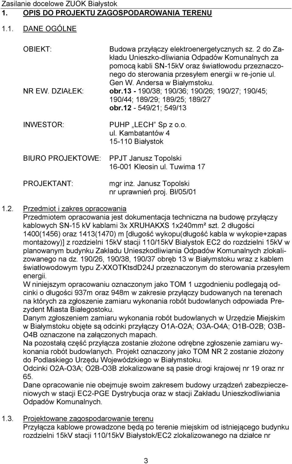 DZIAŁEK: obr.13-190/38; 190/36; 190/26; 190/27; 190/45; 190/44; 189/29; 189/25; 189/27 obr.12-549/21; 549/13 INWESTOR: BIURO PROJEKTOWE: PROJEKTANT: PUHP LECH Sp z o.o. ul.