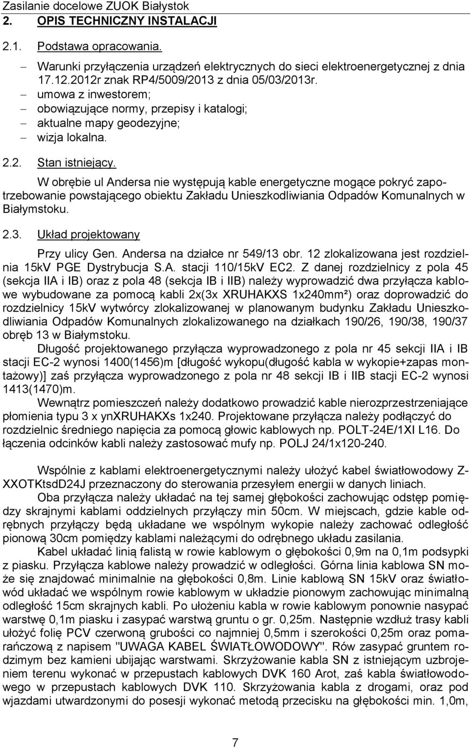 W obrębie ul Andersa nie występują kable energetyczne mogące pokryć zapotrzebowanie powstającego obiektu Zakładu Unieszkodliwiania Odpadów Komunalnych w Białymstoku. 2.3.