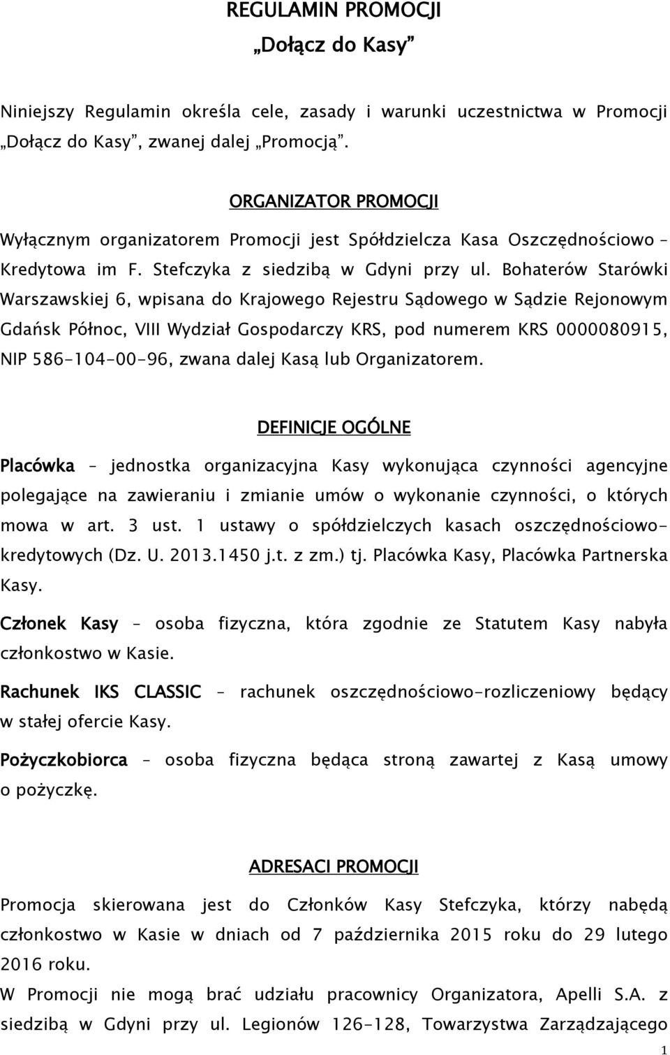 Bohaterów Starówki Warszawskiej 6, wpisana do Krajowego Rejestru Sądowego w Sądzie Rejonowym Gdańsk Północ, VIII Wydział Gospodarczy KRS, pod numerem KRS 0000080915, NIP 586-104-00-96, zwana dalej