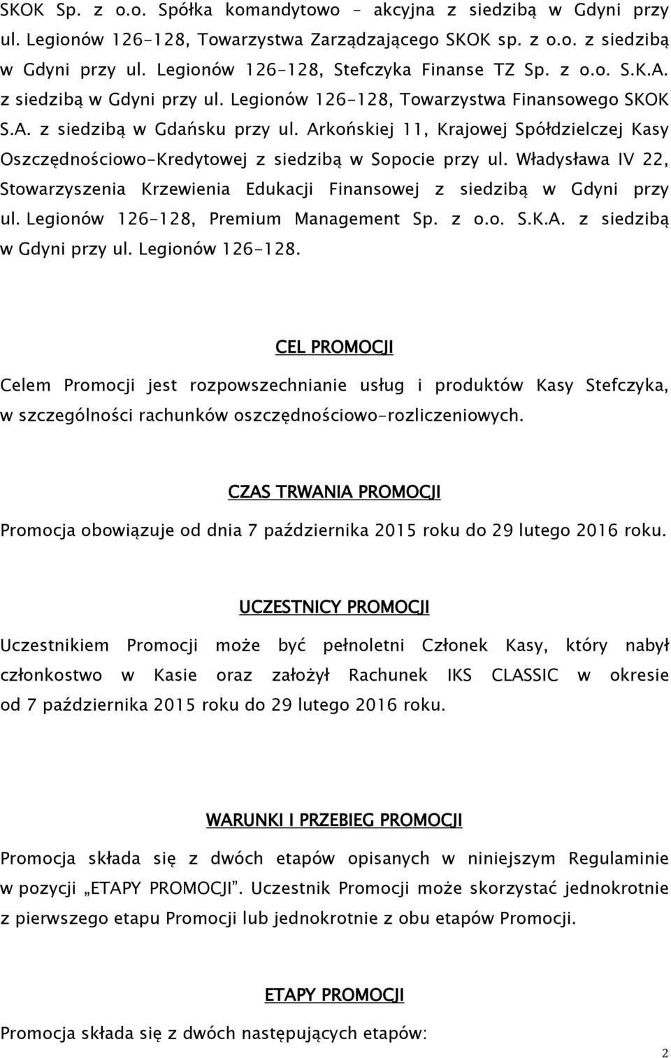 Arkońskiej 11, Krajowej Spółdzielczej Kasy Oszczędnościowo-Kredytowej z siedzibą w Sopocie przy ul. Władysława IV 22, Stowarzyszenia Krzewienia Edukacji Finansowej z siedzibą w Gdyni przy ul.