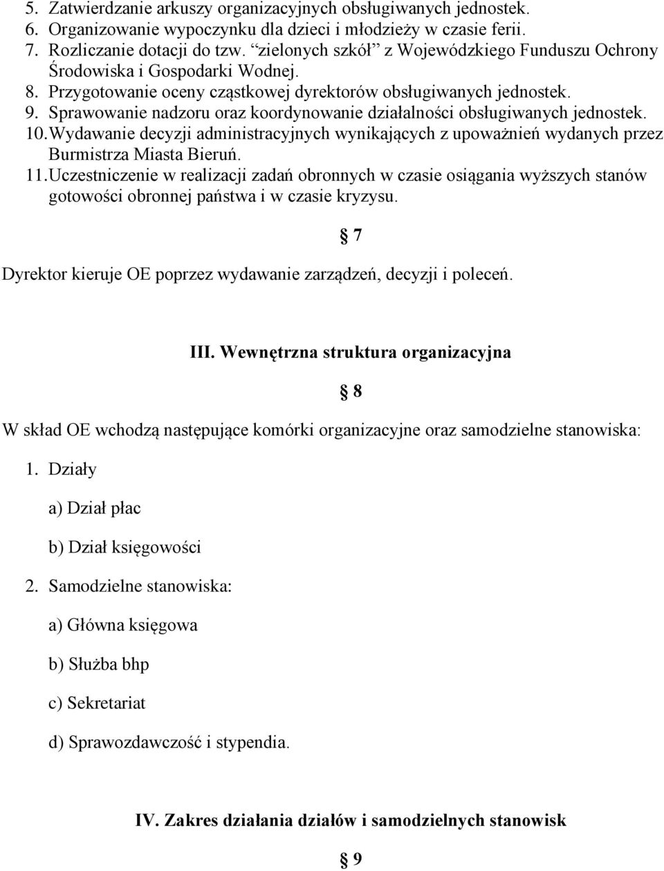 Sprawowanie nadzoru oraz koordynowanie działalności obsługiwanych jednostek. 10. Wydawanie decyzji administracyjnych wynikających z upoważnień wydanych przez Burmistrza Miasta Bieruń. 11.