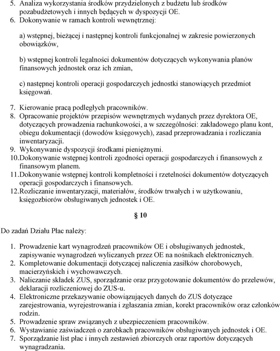 wykonywania planów finansowych jednostek oraz ich zmian, c) następnej kontroli operacji gospodarczych jednostki stanowiących przedmiot księgowań. 7. Kierowanie pracą podległych pracowników. 8.