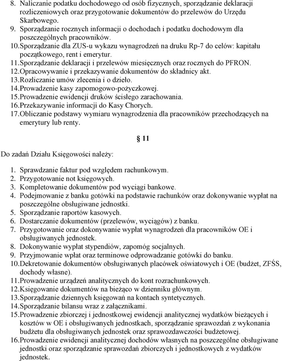 Sporządzanie dla ZUS-u wykazu wynagrodzeń na druku Rp-7 do celów: kapitału początkowego, rent i emerytur. 11. Sporządzanie deklaracji i przelewów miesięcznych oraz rocznych do PFRON. 12.