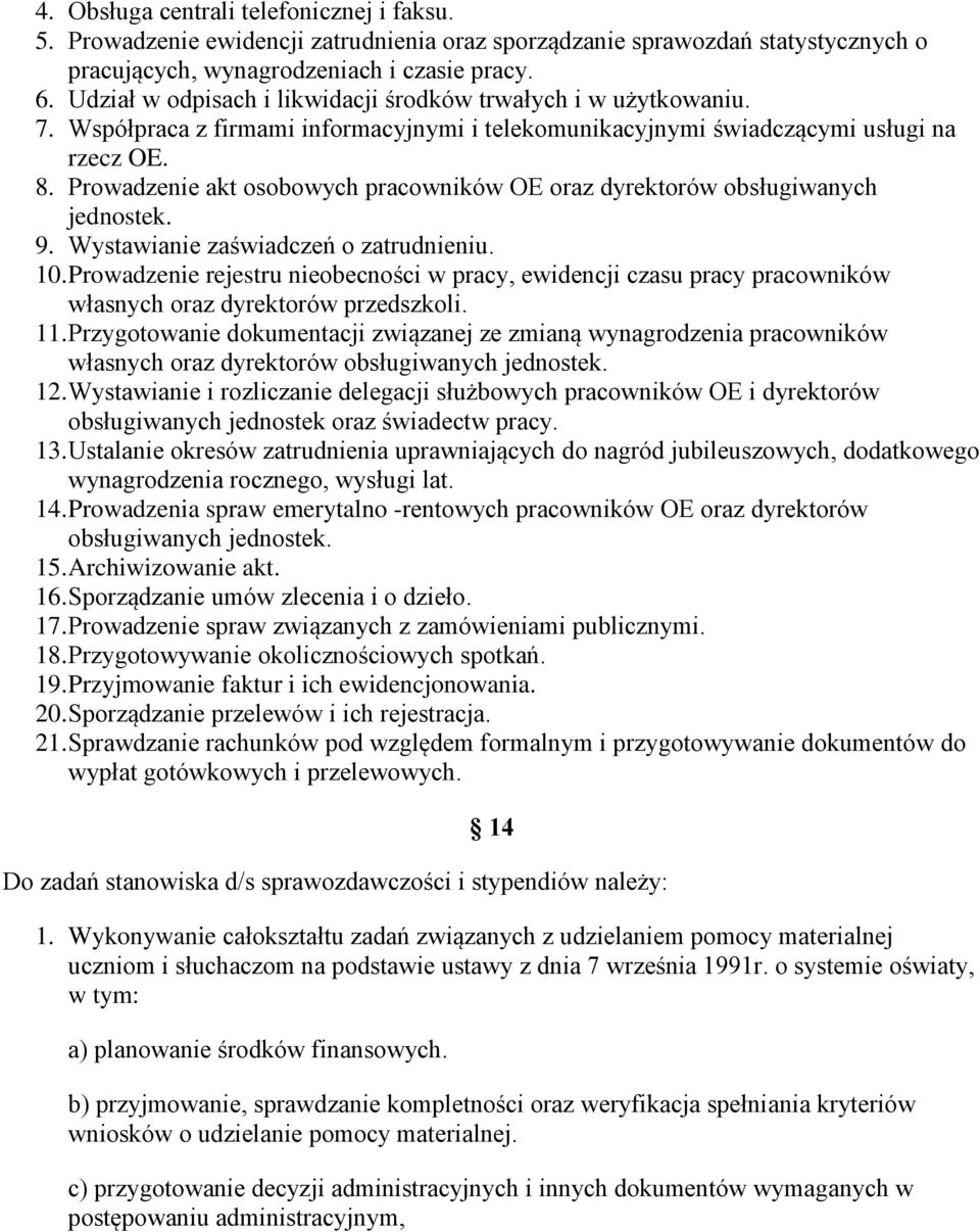 Prowadzenie akt osobowych pracowników OE oraz dyrektorów obsługiwanych jednostek. 9. Wystawianie zaświadczeń o zatrudnieniu. 10.