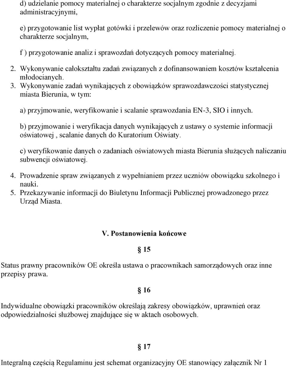 Wykonywanie zadań wynikających z obowiązków sprawozdawczości statystycznej miasta Bierunia, w tym: a) przyjmowanie, weryfikowanie i scalanie sprawozdania EN-3, SIO i innych.