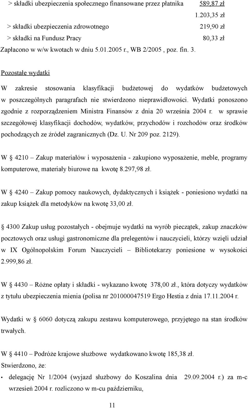 Wydatki ponoszono zgodnie z rozporządzeniem Ministra Finansów z dnia 20 września 2004 r.