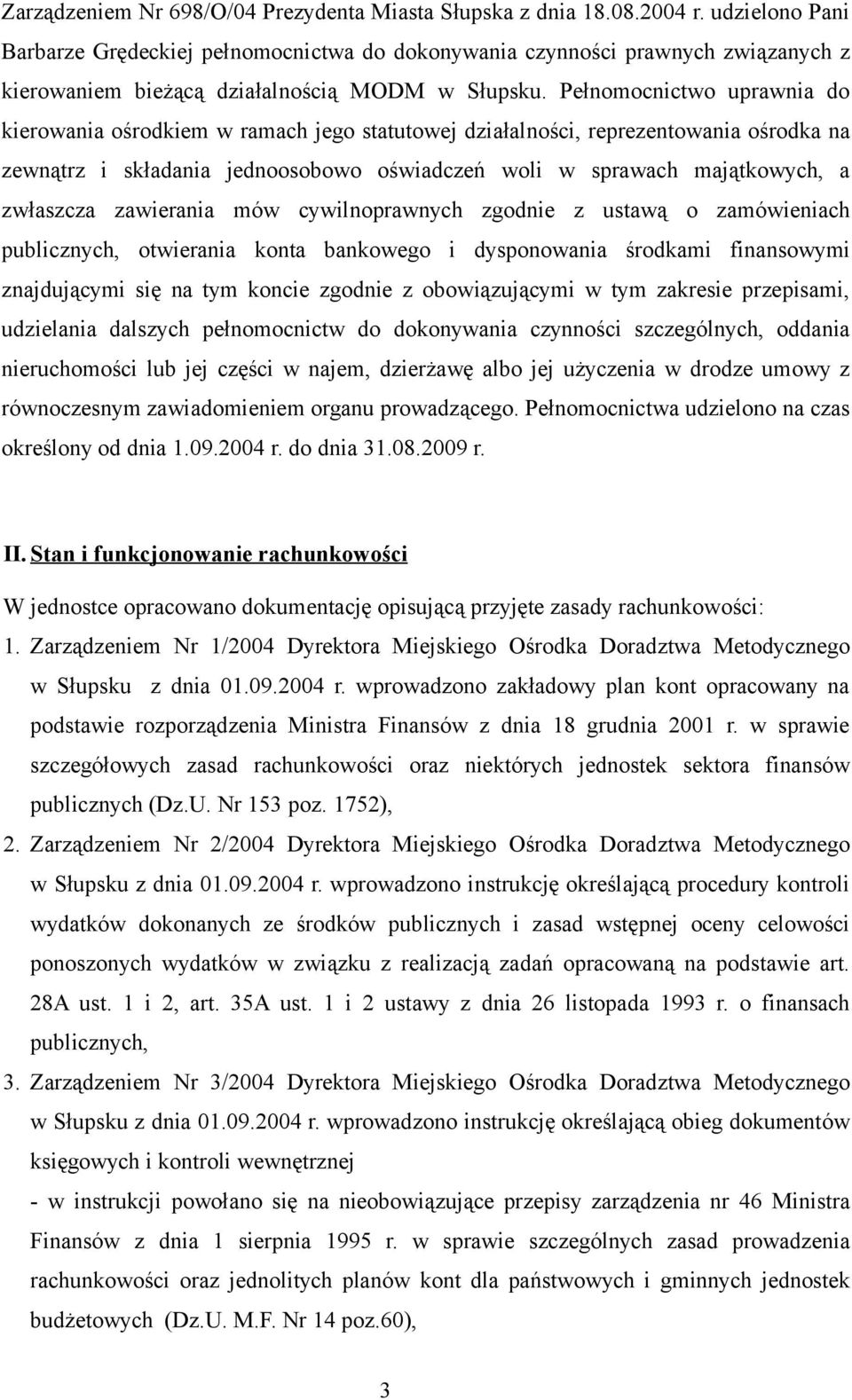 Pełnomocnictwo uprawnia do kierowania ośrodkiem w ramach jego statutowej działalności, reprezentowania ośrodka na zewnątrz i składania jednoosobowo oświadczeń woli w sprawach majątkowych, a zwłaszcza