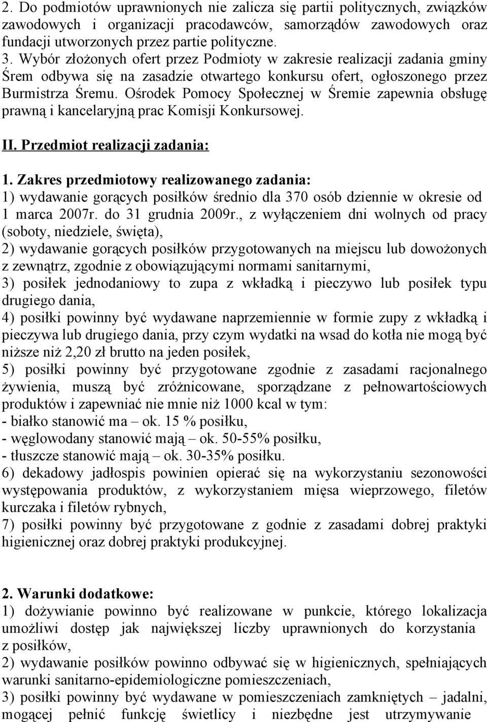 Ośrodek Pomocy Społecznej w Śremie zapewnia obsługę prawną i kancelaryjną prac Komisji Konkursowej. II. Przedmiot realizacji zadania: 1.