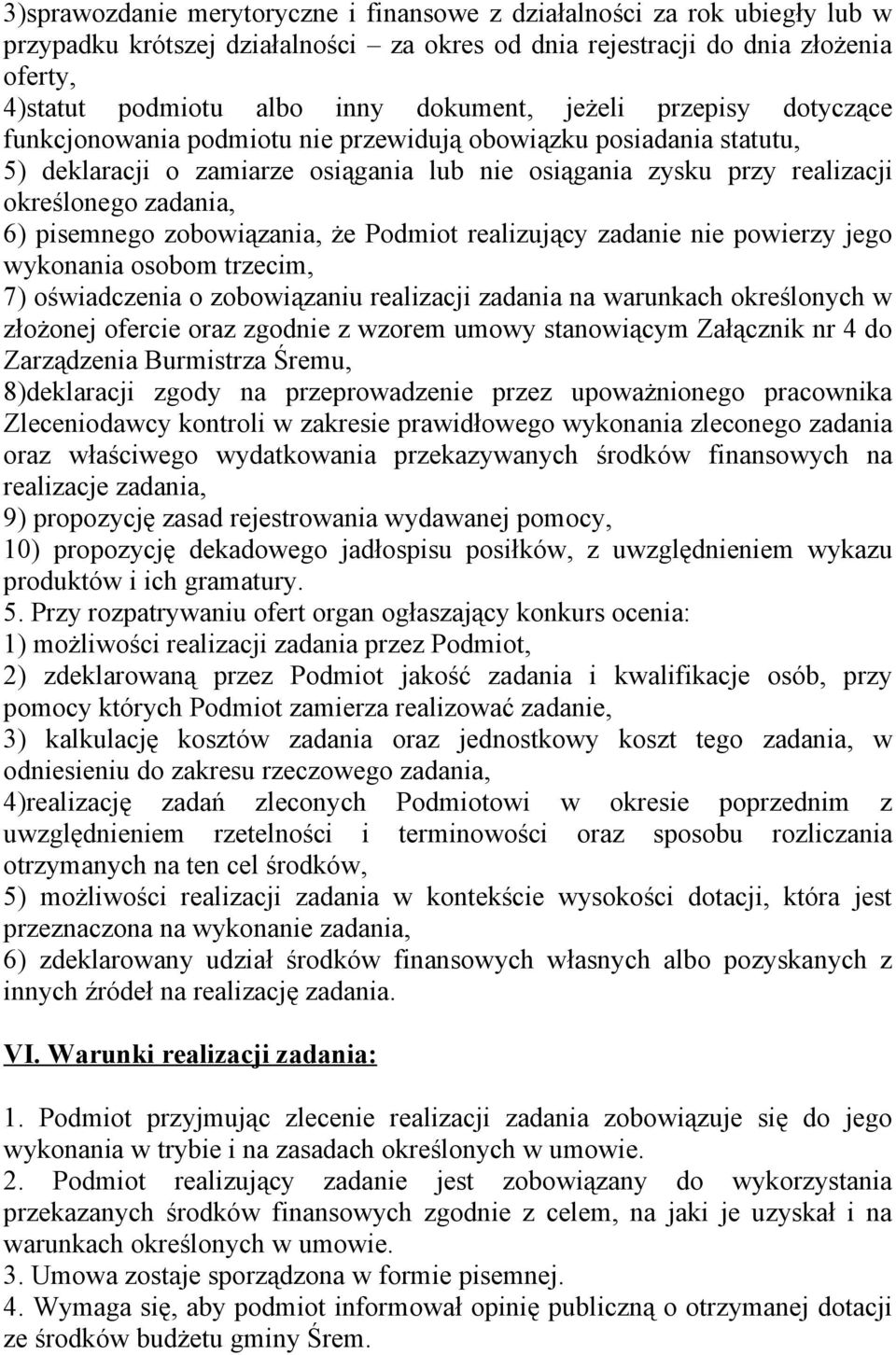 pisemnego zobowiązania, że Podmiot realizujący zadanie nie powierzy jego wykonania osobom trzecim, 7) oświadczenia o zobowiązaniu realizacji zadania na warunkach określonych w złożonej ofercie oraz