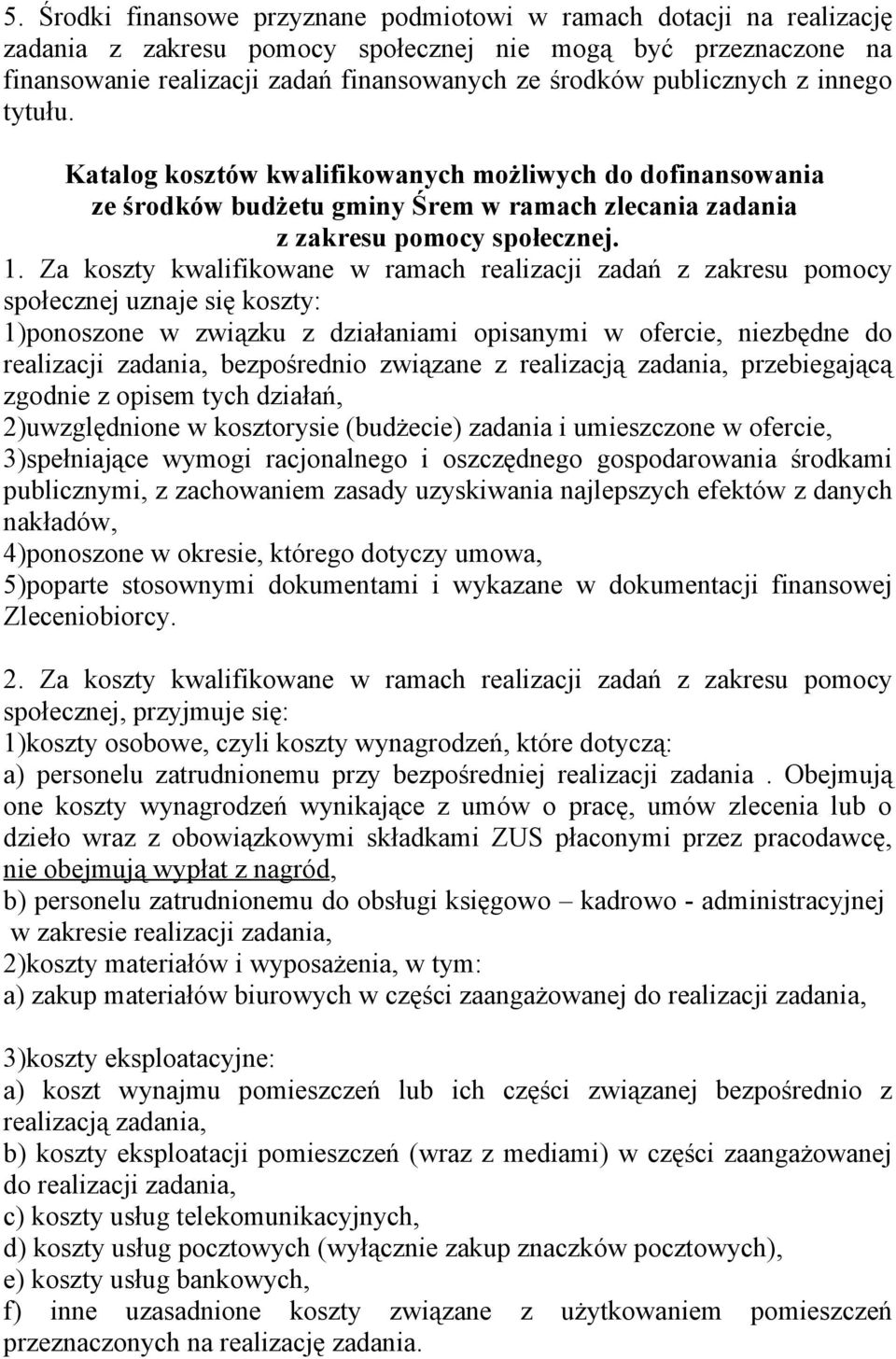 Za koszty kwalifikowane w ramach realizacji zadań z zakresu pomocy społecznej uznaje się koszty: 1)ponoszone w związku z działaniami opisanymi w ofercie, niezbędne do realizacji zadania, bezpośrednio