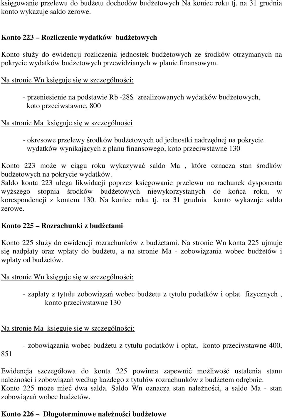 Na stronie Wn księguje się w szczególności: - przeniesienie na podstawie Rb -28S zrealizowanych wydatków budŝetowych, koto przeciwstawne, 800 Na stronie Ma księguje się w szczególności - okresowe