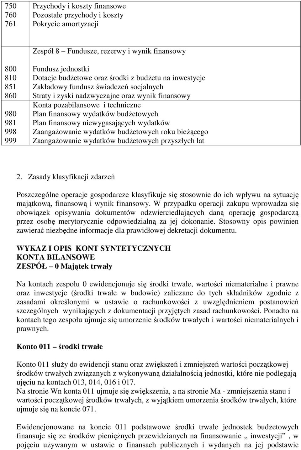 budŝetowych Plan finansowy niewygasających wydatków ZaangaŜowanie wydatków budŝetowych roku bieŝącego ZaangaŜowanie wydatków budŝetowych przyszłych lat 2.