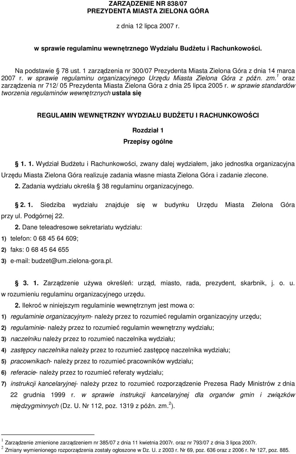 1 oraz zarządzenia nr 712/ 05 Prezydenta Miasta Zielona Góra z dnia 25 lipca 2005 r.