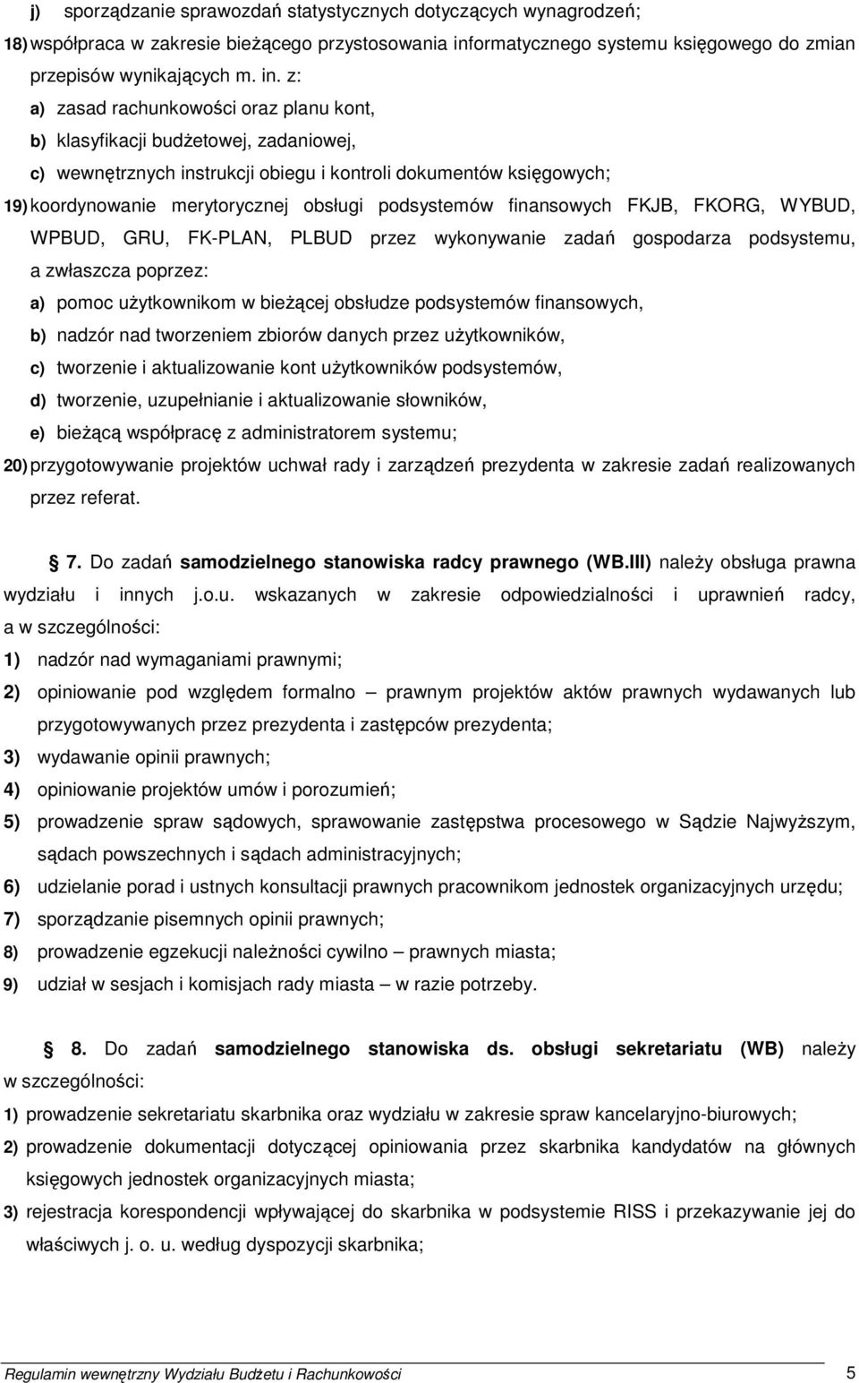 z: a) zasad rachunkowości oraz planu kont, b) klasyfikacji budŝetowej, zadaniowej, c) wewnętrznych instrukcji obiegu i kontroli dokumentów księgowych; 19) koordynowanie merytorycznej obsługi