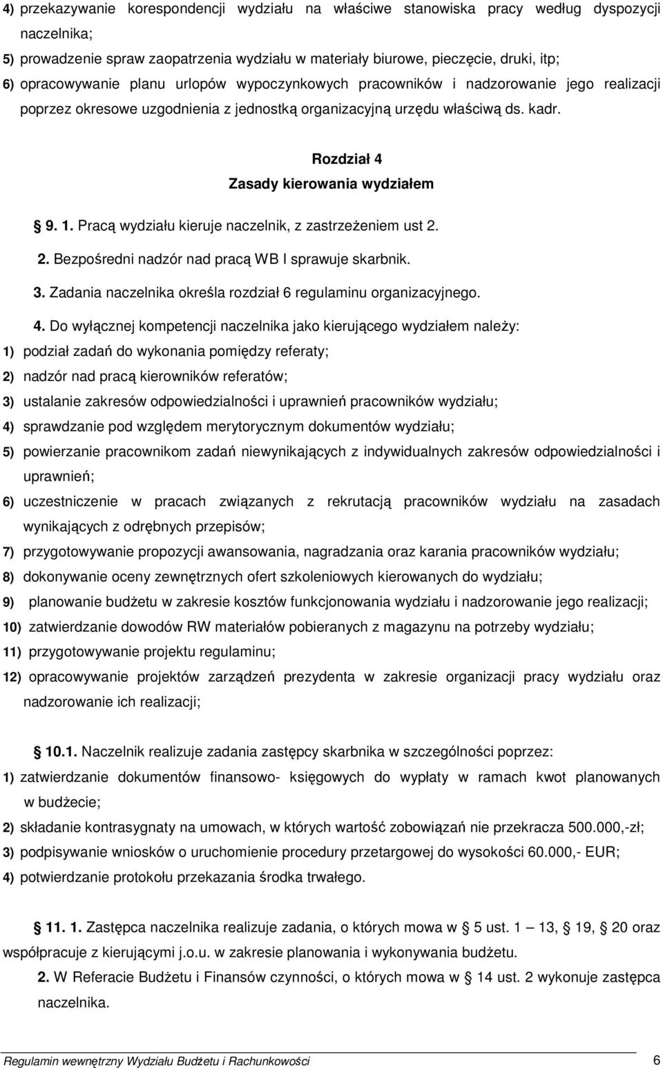 Rozdział 4 Zasady kierowania wydziałem 9. 1. Pracą wydziału kieruje naczelnik, z zastrzeŝeniem ust 2. 2. Bezpośredni nadzór nad pracą WB I sprawuje skarbnik. 3.