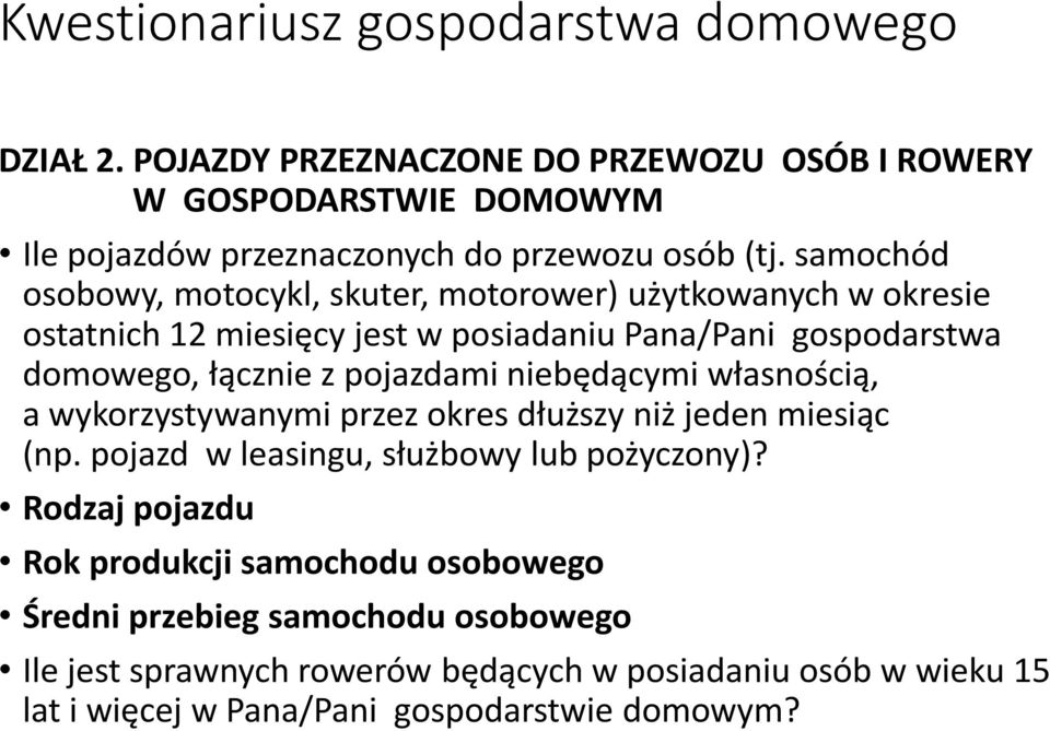 samochód osobowy, motocykl, skuter, motorower) użytkowanych w okresie ostatnich 12 miesięcy jest w posiadaniu Pana/Pani gospodarstwa domowego, łącznie z pojazdami