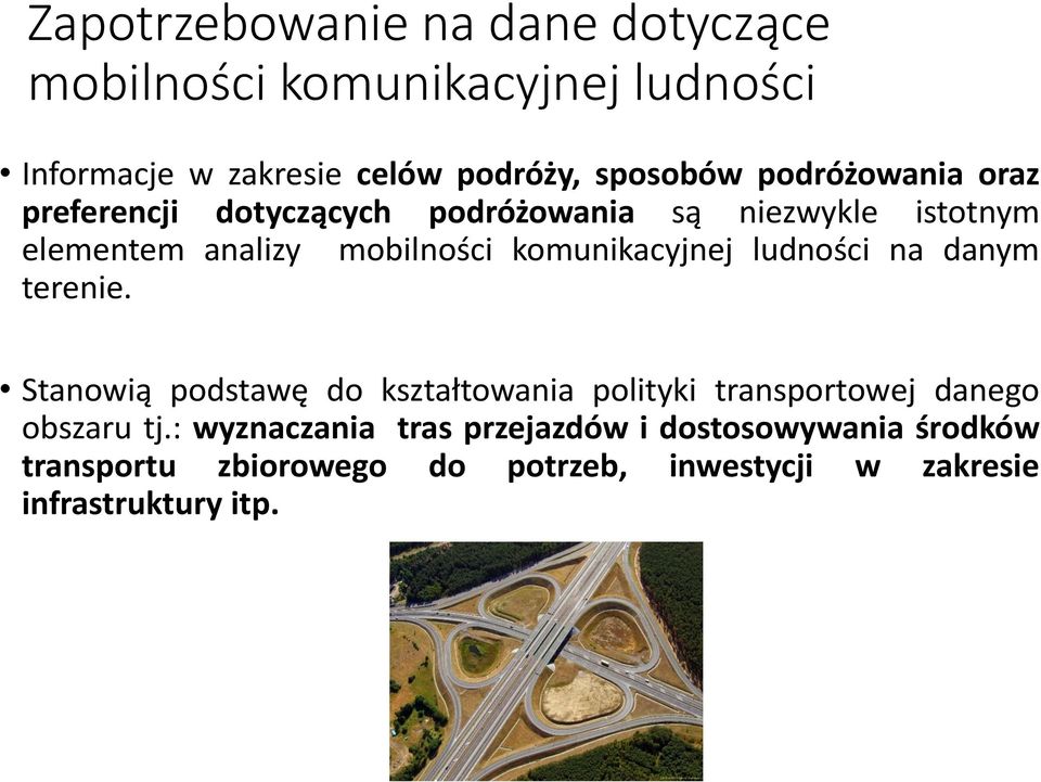 komunikacyjnej ludności na danym terenie. Stanowią podstawę do kształtowania polityki transportowej danego obszaru tj.