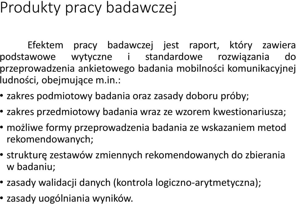 : zakres podmiotowy badania oraz zasady doboru próby; zakres przedmiotowy badania wraz ze wzorem kwestionariusza; możliwe formy