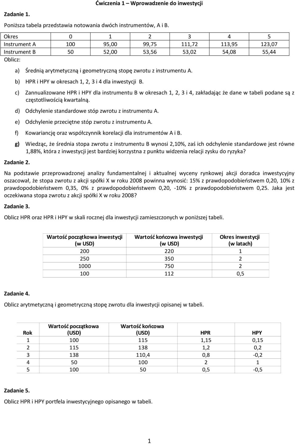 b) HPR i HPY w okresach 1, 2, 3 i 4 dla inwestycji B. c) Zannualizowane HPR i HPY dla instrumentu B w okresach 1, 2, 3 i 4, zakładając że dane w tabeli podane są z częstotliwością kwartalną.