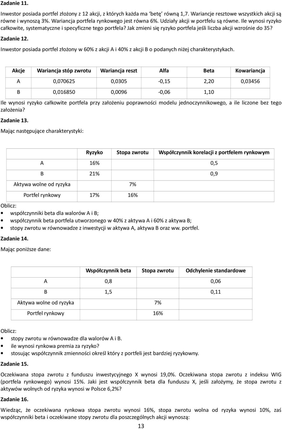 Inwestor posiada portfel złożony w 60% z akcji A i 40% z akcji B o podanych niżej charakterystykach.