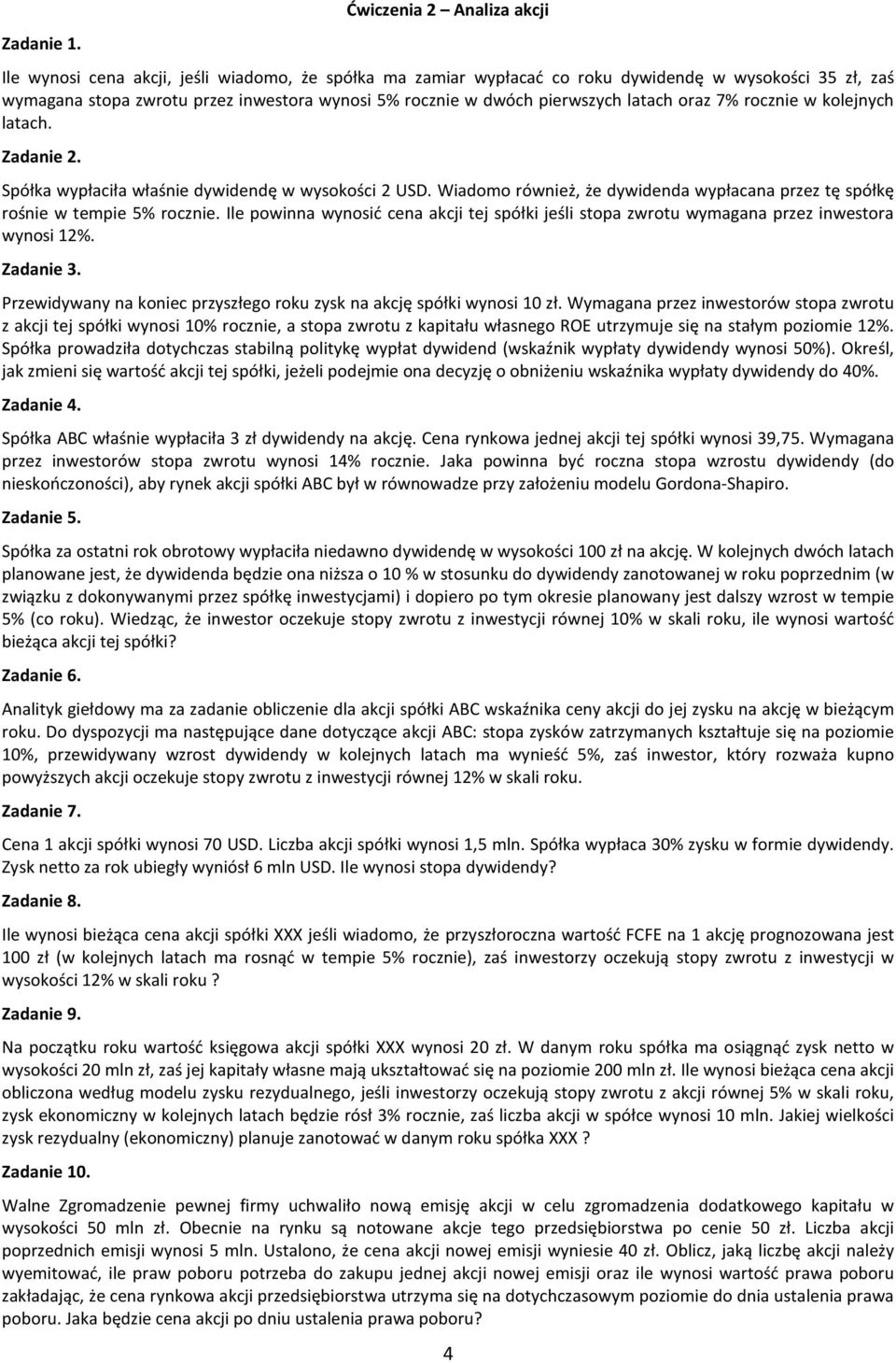 pierwszych latach oraz 7% rocznie w kolejnych latach. Zadanie 2. Spółka wypłaciła właśnie dywidendę w wysokości 2 USD.