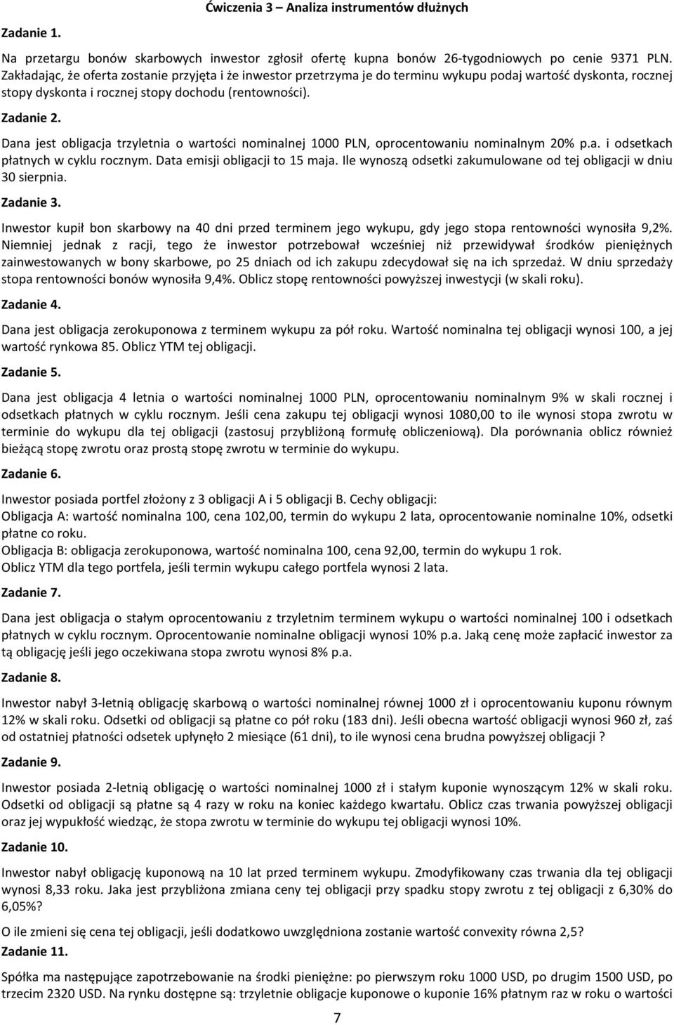 Dana jest obligacja trzyletnia o wartości nominalnej 1000 PLN, oprocentowaniu nominalnym 20% p.a. i odsetkach płatnych w cyklu rocznym. Data emisji obligacji to 15 maja.