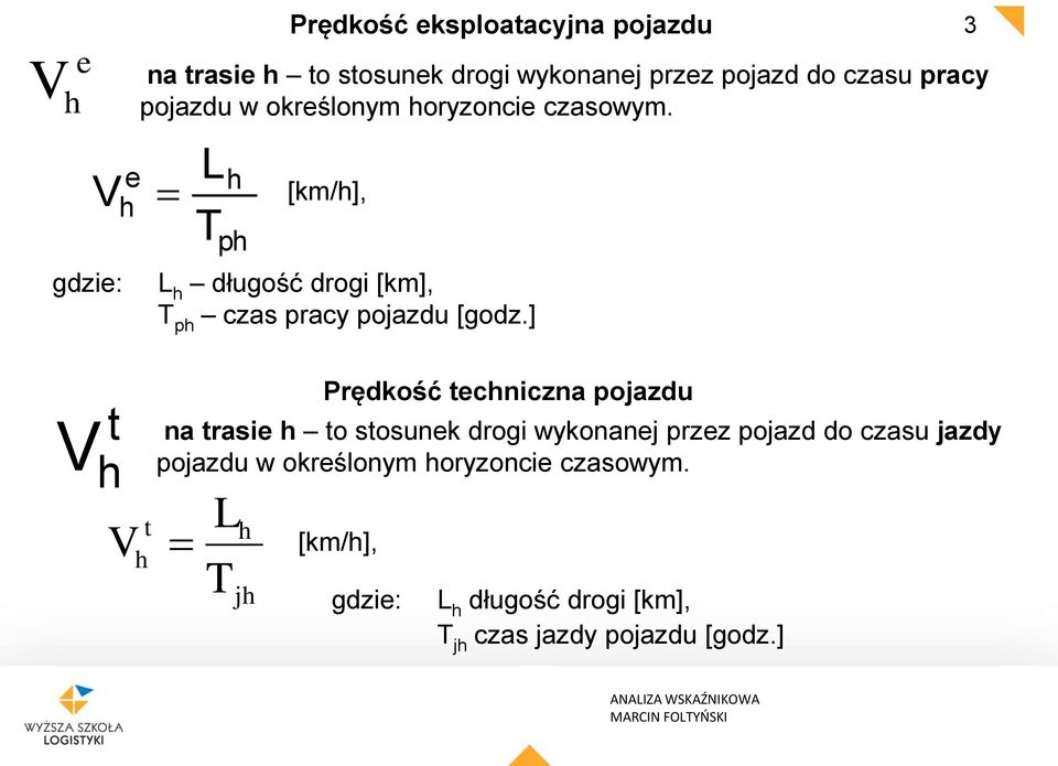 [km/], L długość drogi [km], p czas pracy pojazdu [godz.