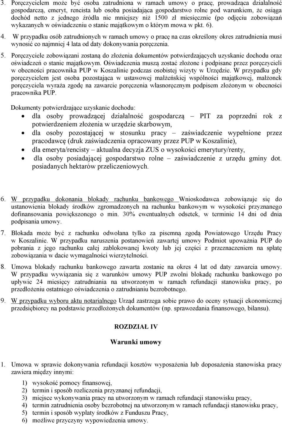 W przypadku osób zatrudnionych w ramach umowy o pracę na czas określony okres zatrudnienia musi wynosić co najmniej 4 lata od daty dokonywania poręczenia. 5.