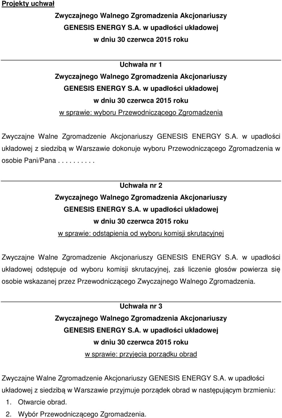 ......... Uchwała nr 2 w sprawie: odstąpienia od wyboru komisji skrutacyjnej układowej odstępuje od wyboru komisji skrutacyjnej, zaś liczenie głosów