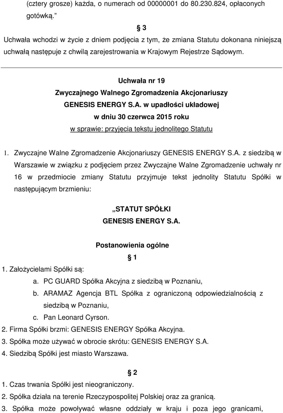 Uchwała nr 19 w sprawie: przyjęcia tekstu jednolitego Statutu 1. Zwyczajne Walne Zgromadzenie Ak