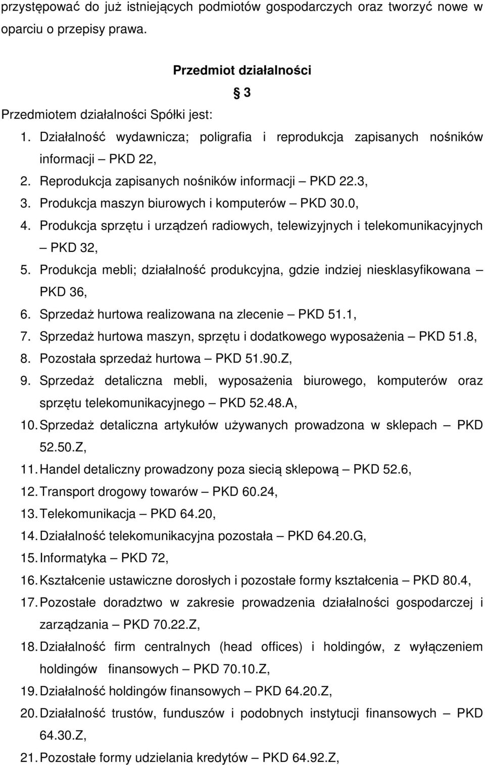 Produkcja sprzętu i urządzeń radiowych, telewizyjnych i telekomunikacyjnych PKD 32, 5. Produkcja mebli; działalność produkcyjna, gdzie indziej niesklasyfikowana PKD 36, 6.