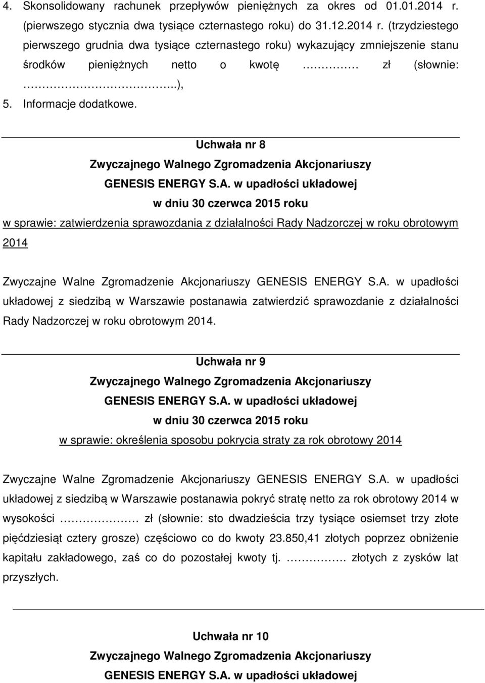 (trzydziestego pierwszego grudnia dwa tysiące czternastego roku) wykazujący zmniejszenie stanu środków pieniężnych netto o kwotę zł (słownie:..), 5. Informacje dodatkowe.