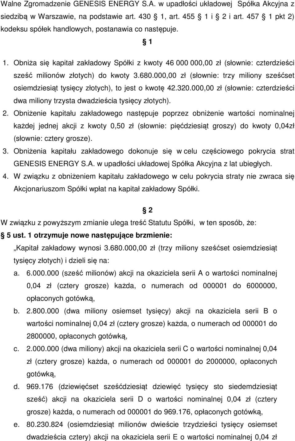 000,00 zł (słownie: trzy miliony sześćset osiemdziesiąt tysięcy złotych), to jest o kwotę 42.320.000,00 zł (słownie: czterdzieści dwa miliony trzysta dwadzieścia tysięcy złotych). 2.