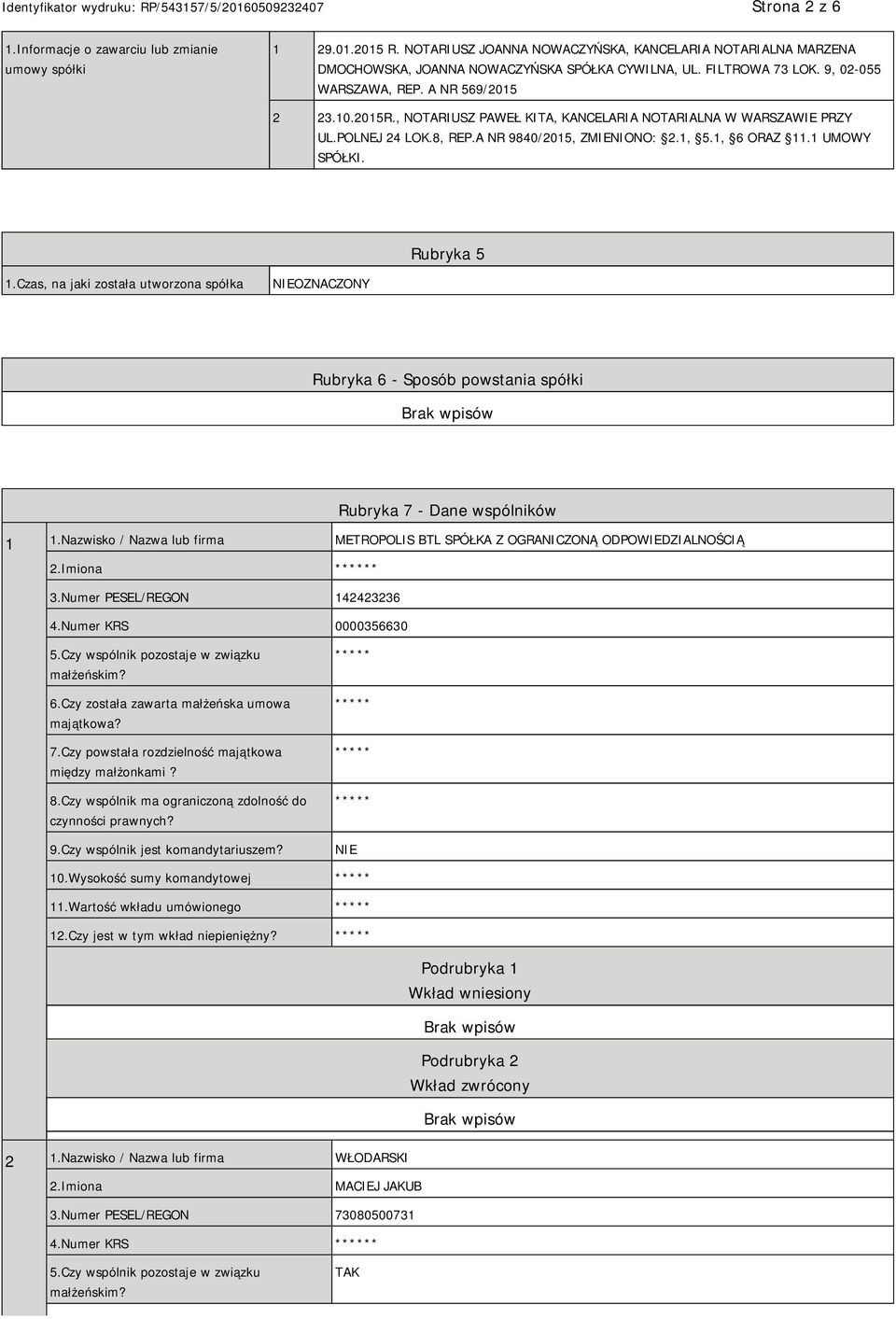 1, 6 ORAZ 11.1 UMOWY SPÓŁKI. Rubryka 5 1.Czas, na jaki została utworzona spółka OZNACZONY Rubryka 6 - Sposób powstania spółki Rubryka 7 - Dane wspólników 1 1.