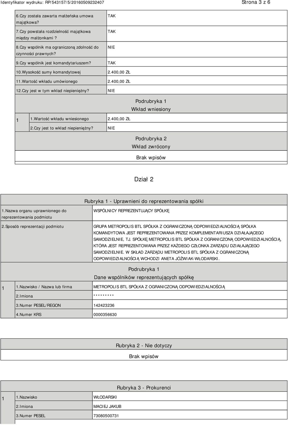 Wartość wkładu wniesionego 2.400,00 ZŁ 2.Czy jest to wkład niepieniężny? Podrubryka 2 Wkład zwrócony Dział 2 Rubryka 1 - Uprawnieni do reprezentowania spółki 1.