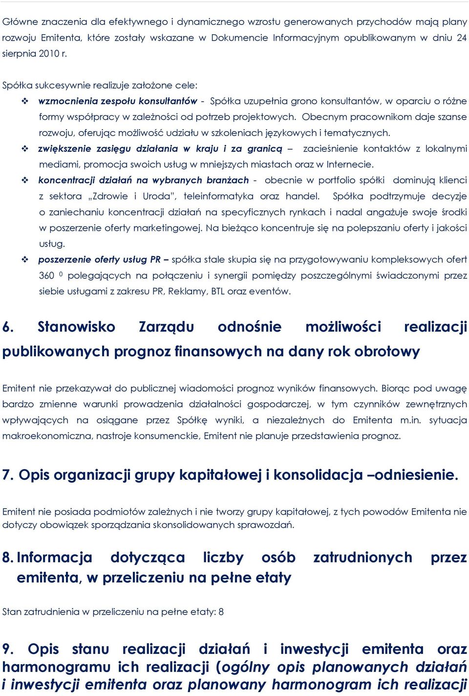 Obecnym pracownikom daje szanse rozwoju, oferując możliwość udziału w szkoleniach językowych i tematycznych.