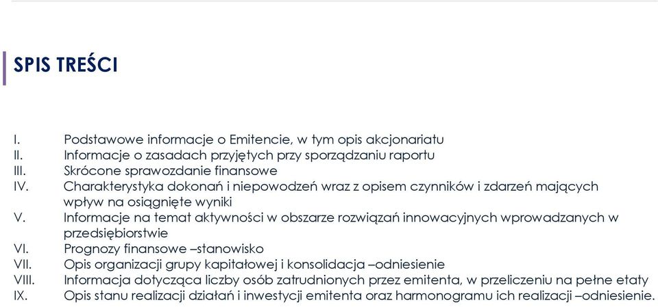 Informacje na temat aktywności w obszarze rozwiązań innowacyjnych wprowadzanych w przedsiębiorstwie VI. Prognozy finansowe stanowisko VII.