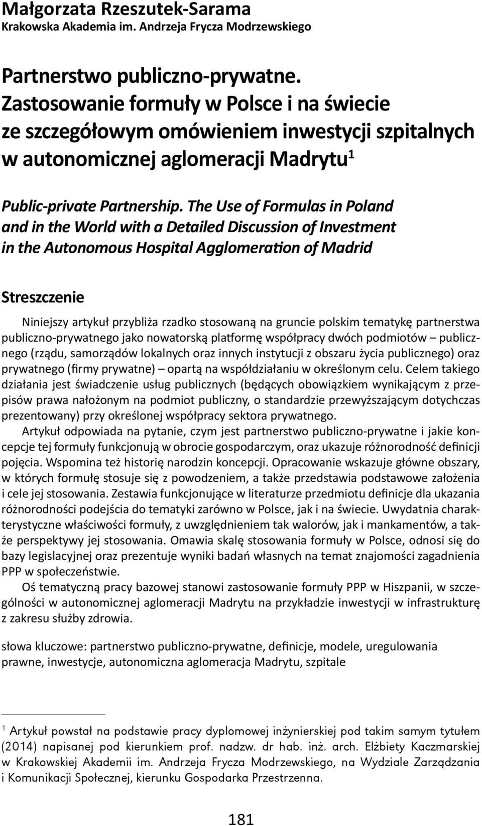 The Use of Formulas in Poland and in the World with a Detailed Discussion of Investment in the Autonomous Hospital Agglomera on of Madrid Streszczenie Niniejszy artykuł przybliża rzadko stosowaną na
