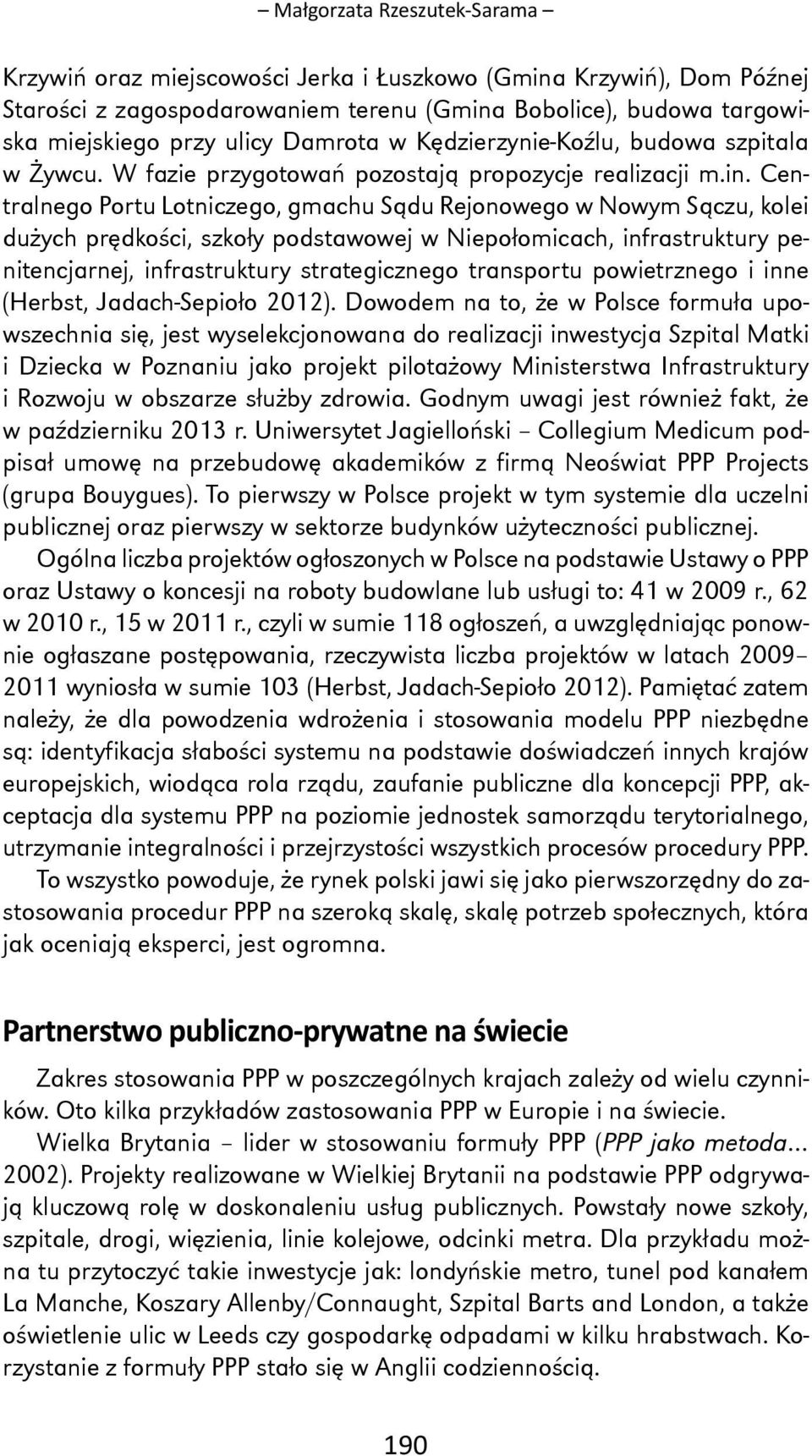 Centralnego Portu Lotniczego, gmachu Sądu Rejonowego w Nowym Sączu, kolei dużych prędkości, szkoły podstawowej w Niepołomicach, infrastruktury penitencjarnej, infrastruktury strategicznego transportu