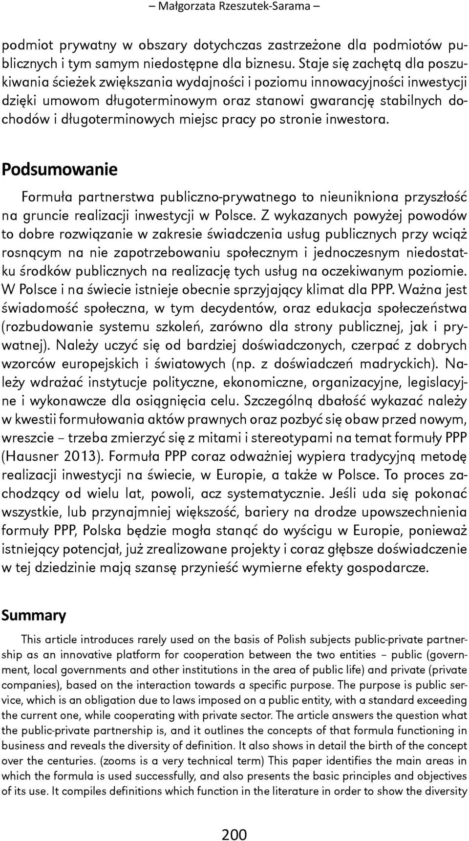 miejsc pracy po stronie inwestora. Podsumowanie Formuła partnerstwa publiczno-prywatnego to nieunikniona przyszłość na gruncie realizacji inwestycji w Polsce.