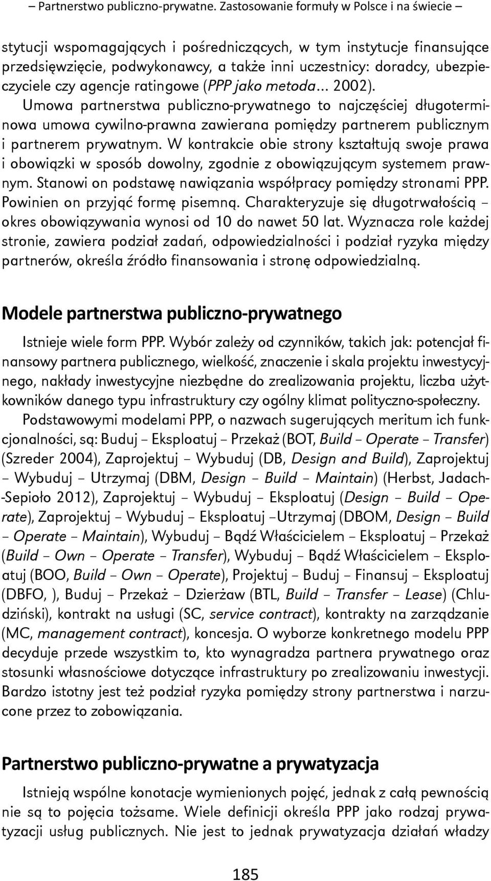 agencje ratingowe (PPP jako metoda 2002). Umowa partnerstwa publiczno-prywatnego to najczęściej długoterminowa umowa cywilno-prawna zawierana pomiędzy partnerem publicznym i partnerem prywatnym.