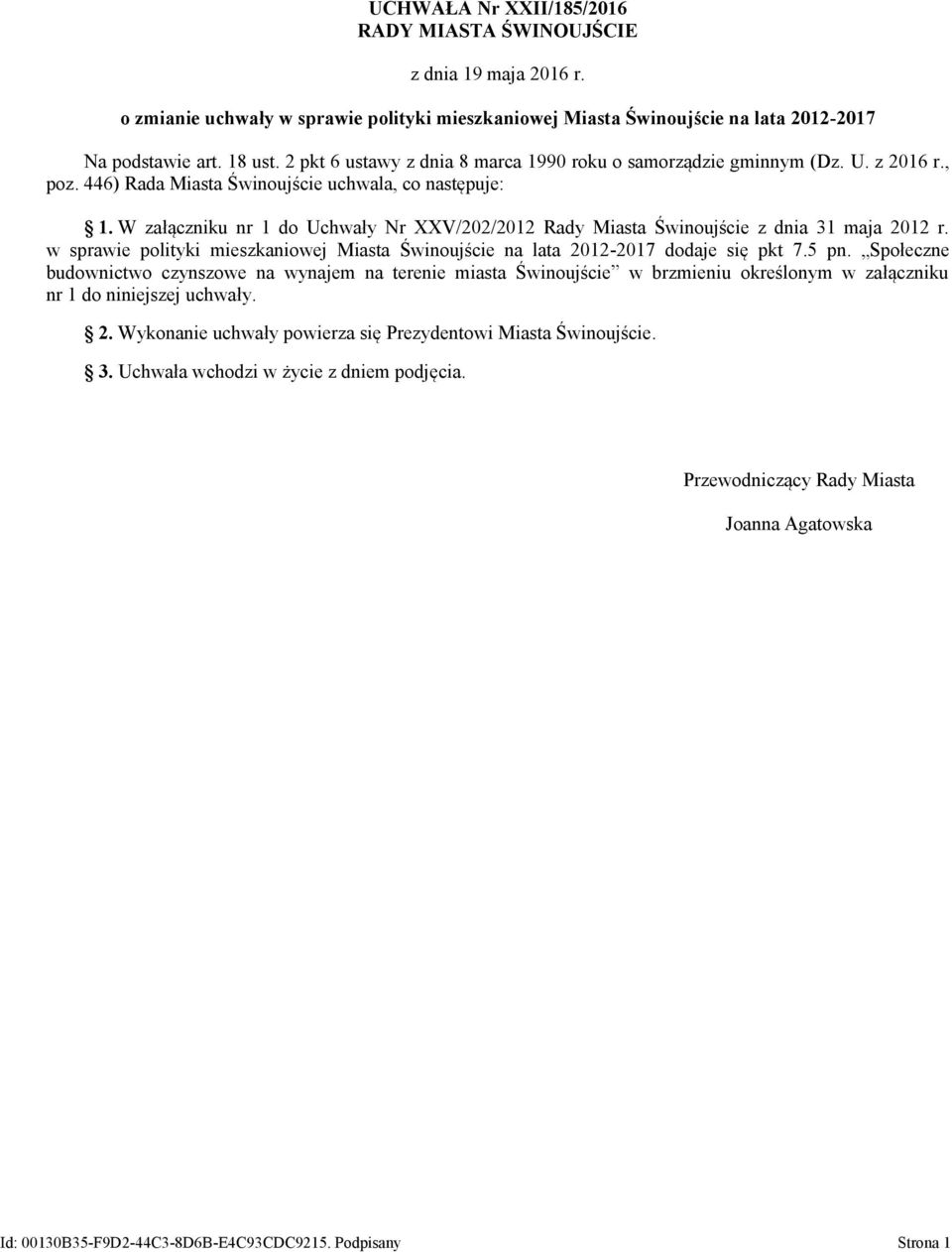 W załączniku nr 1 do Uchwały Nr XXV/202/2012 Rady Miasta Świnoujście z dnia 31 maja 2012 r. w sprawie polityki mieszkaniowej Miasta Świnoujście na lata 2012-2017 dodaje się pkt 7.5 pn.