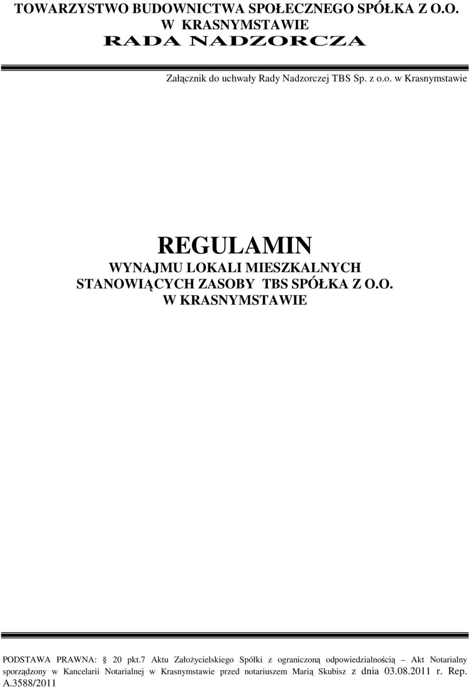 7 Aktu Założycielskiego Spółki z ograniczoną odpowiedzialnością Akt Notarialny sporządzony w Kancelarii Notarialnej