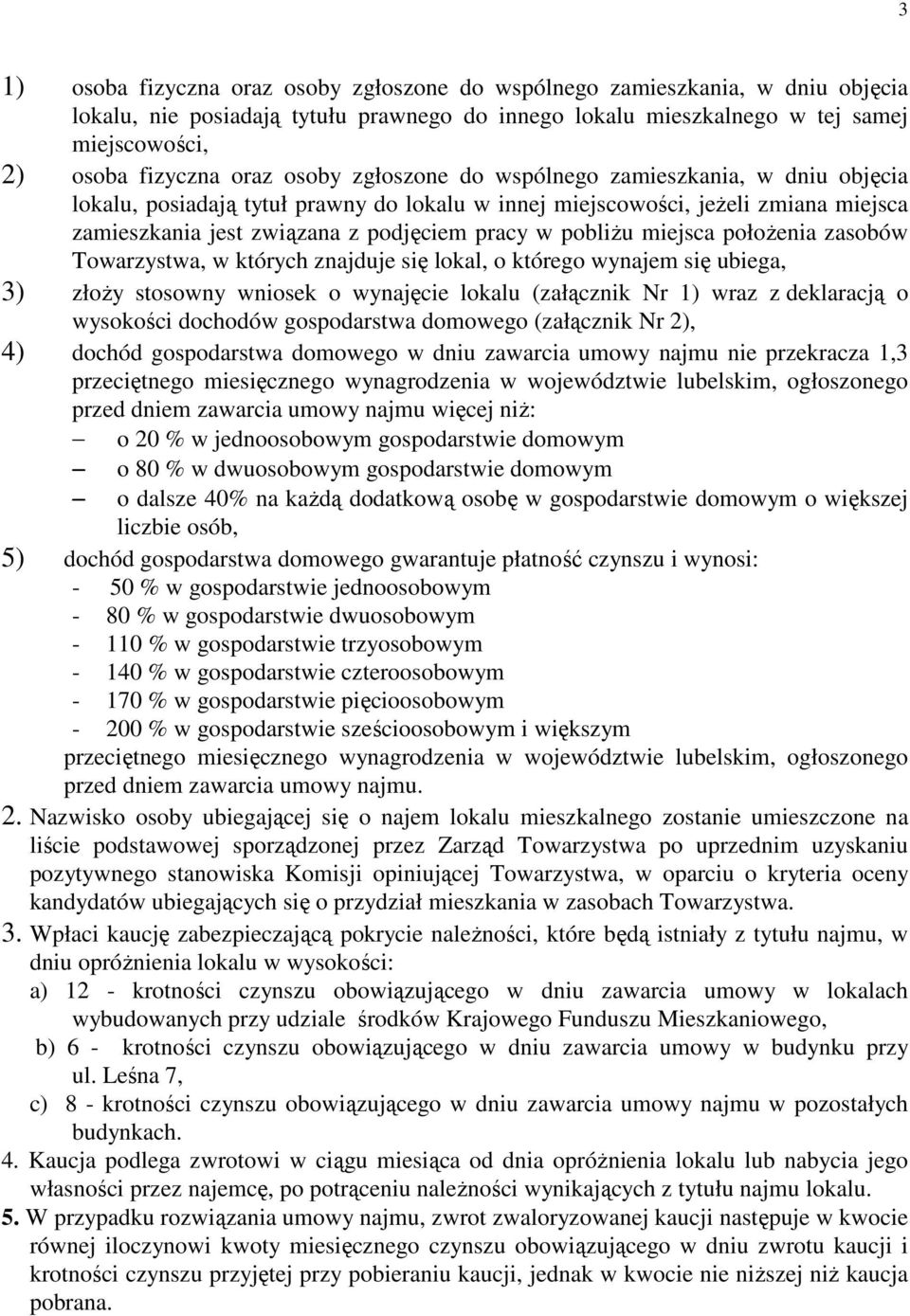 miejsca położenia zasobów Towarzystwa, w których znajduje się lokal, o którego wynajem się ubiega, 3) złoży stosowny wniosek o wynajęcie lokalu (załącznik Nr 1) wraz z deklaracją o wysokości dochodów